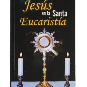 La presencia Real de Jesús en la santa Eucaristía
