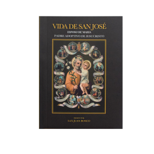 Vida de San José esposo de María y Padre adoptivo de Jesucristo